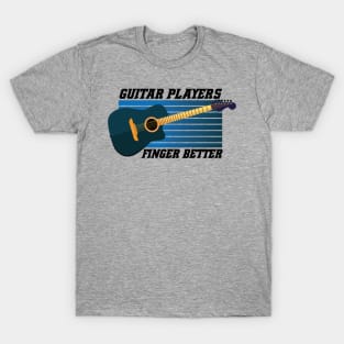 Guitar Players Finger Better T-Shirt